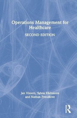 Operations Management for Healthcare - Jan Vissers, Sylvia Elkhuizen, Nathan Proudlove
