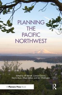 Planning the Pacific Northwest - Jill Sterrett, Connie Ozawa, Dennis Ryan, Ethan Seltzer, Jan Whittington