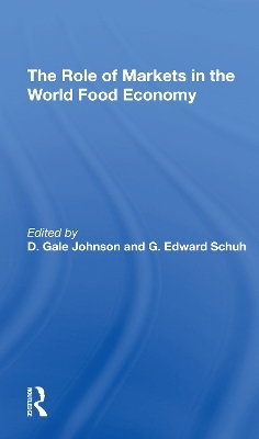 The Role Of Markets In The World Food Economy - D. Gale Johnson, G. Edward Schuh