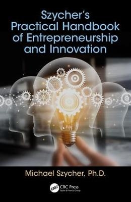 Szycher&rsquo;s Practical Handbook of Entrepreneurship and Innovation - Michael Szycher