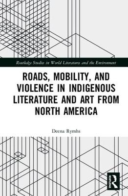Roads, Mobility, and Violence in Indigenous Literature and Art from North America