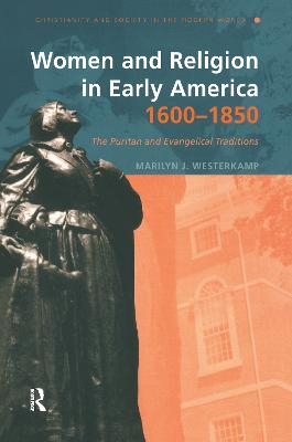 Women and Religion in Early America,1600-1850 - Marilyn J. Westerkamp