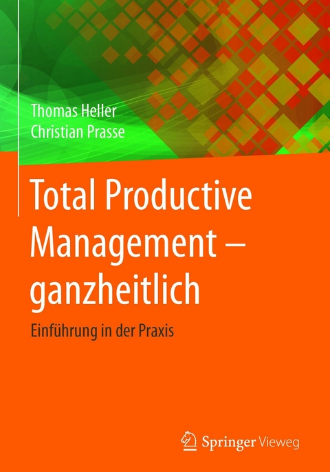 Total Productive Management - ganzheitlich - Thomas Heller, Christian Prasse
