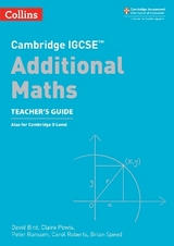Cambridge IGCSE™ Additional Maths Teacher’s Guide - Bird, David; Nicholson, Su; Powis, Claire; Speed, Brian; Stobart, Colin