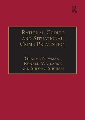 Rational Choice and Situational Crime Prevention - Graeme Newman, Ronald V. Clarke