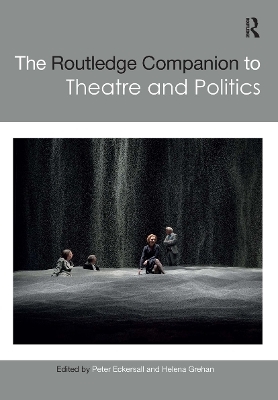 The Routledge Companion to Theatre and Politics - 