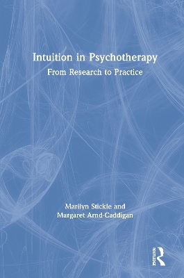 Intuition in Psychotherapy - Marilyn Stickle, Margaret Arnd-Caddigan