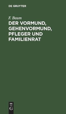 Der Vormund, Gehenvormund, Pfleger und Familienrat