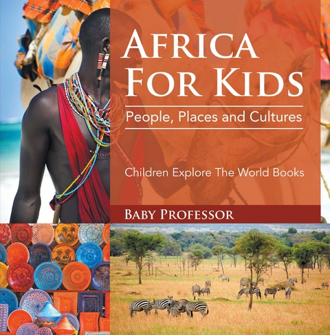 Africa For Kids: People, Places and Cultures - Children Explore The World Books - Baby Professor