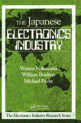 The Japanese Electronics Industry - Wataru Nakayama, William Boulton, Michael Pecht