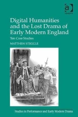 Digital Humanities and the Lost Drama of Early Modern England - Matthew Steggle
