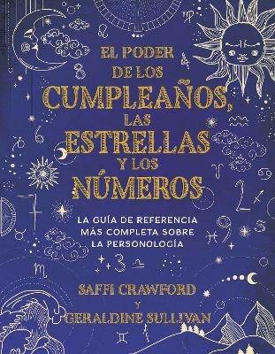 El poder de los cumplea&ntilde;os, las estrellas y los n&uacute;meros: La gu&iacute;a de referencia completa de la personolog&iacute;a / The Power of Birthdays, Stars & Numbers - Saffi Crawford, Geraldine Sullivan