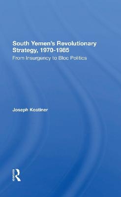 South Yemen's Revolutionary Strategy, 1970-1985 - Joseph Kostiner