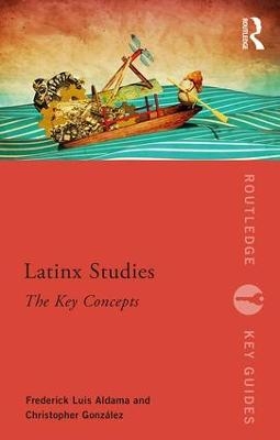Latinx Studies - Frederick Aldama, Christopher González