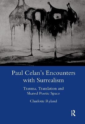 Paul Celan's Encounters with Surrealism - Charlotte Ryland