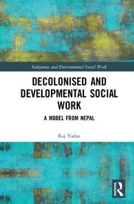 Decolonised and Developmental Social Work - Raj Yadav