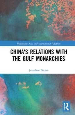 China's Relations with the Gulf Monarchies - Jonathan Fulton