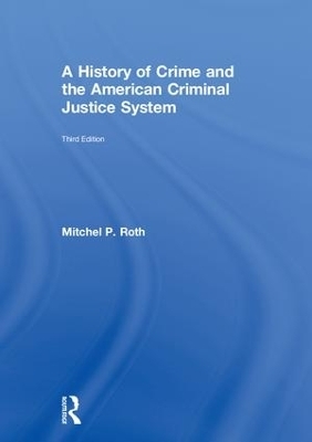 A History of Crime and the American Criminal Justice System - Mitchel P. Roth
