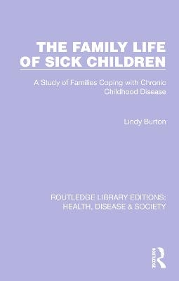 The Family Life of Sick Children - Lindy Burton