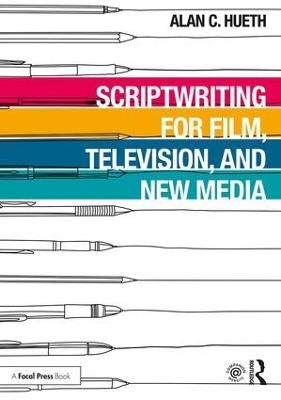 Scriptwriting for Film, Television and New Media - Alan Hueth
