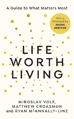 Life Worth Living - Miroslav Volf, Matthew Croasmun, Ryan McAnnally-Linz