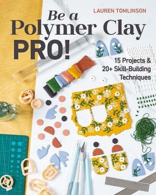 Be a Polymer Clay Pro! - Lauren Tomlinson