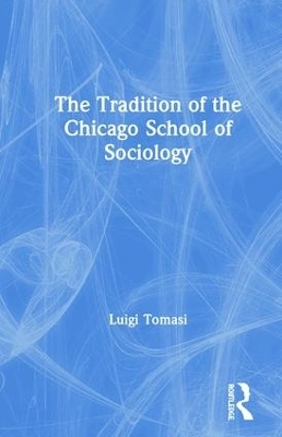 The Tradition of the Chicago School of Sociology - Luigi Tomasi
