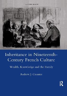 Inheritance in Nineteenth-century French Culture - AndrewJ. Counter