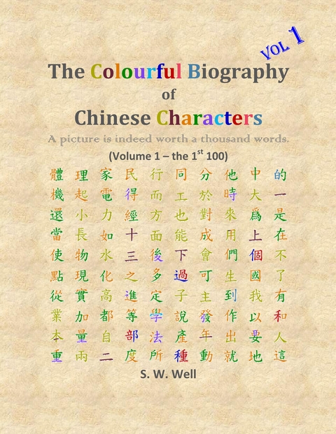 The Colourful Biography of Chinese Characters, Volume 1 - S. W. Well
