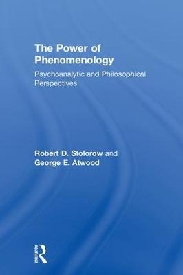 The Power of Phenomenology - Robert D. Stolorow, George E. Atwood