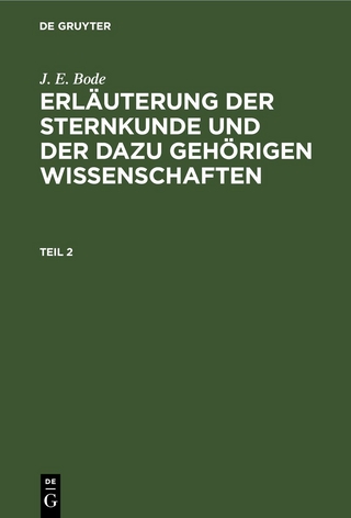 J. E. Bode: Erläuterung der Sternkunde und der dazu gehörigen Wissenschaften / J. E. Bode: Erläuterung der Sternkunde und der dazu gehörigen Wissenschaften. Teil 2