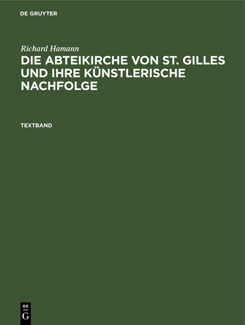 Richard Hamann: Die Abteikirche von St. Gilles und ihre k&uuml;nstlerische Nachfolge / Richard Hamann: Die Abteikirche von St. Gilles und ihre k&uuml;nstlerische Nachfolge. Textband - Richard Hamann