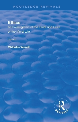 Revival: Ethics: An Investigation of the Facts and Laws of the Moral Life (1908) - Wilhelm Wundt