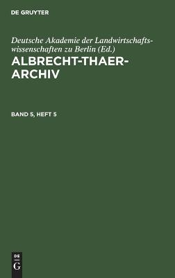 Albrecht-Thaer-Archiv / Albrecht-Thaer-Archiv. Band 5, Heft 5
