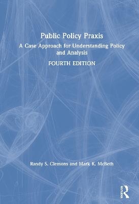 Public Policy Praxis - Randy S. Clemons, Mark K. McBeth
