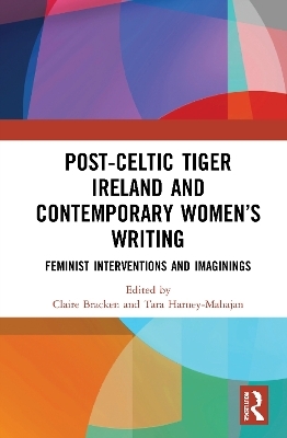Post-Celtic Tiger Ireland and Contemporary Women&rsquo;s Writing - 