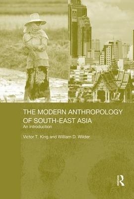 The Modern Anthropology of South-East Asia - Victor King, William D. Wilder