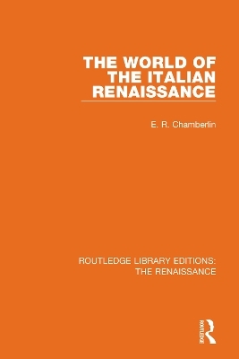 The World of the Italian Renaissance - E. R. Chamberlin