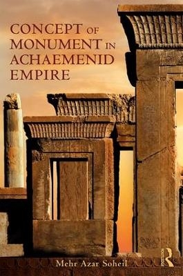 The Concept of Monument in Achaemenid Empire - Mehr Azar Soheil