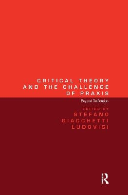 Critical Theory and the Challenge of Praxis - Stefano Giacchetti Ludovisi