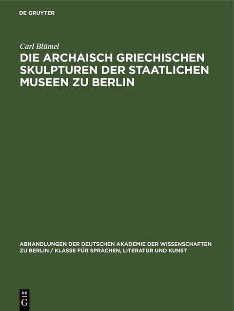 Die archaisch griechischen Skulpturen der Staatlichen Museen zu Berlin - Carl Bl&uuml;mel