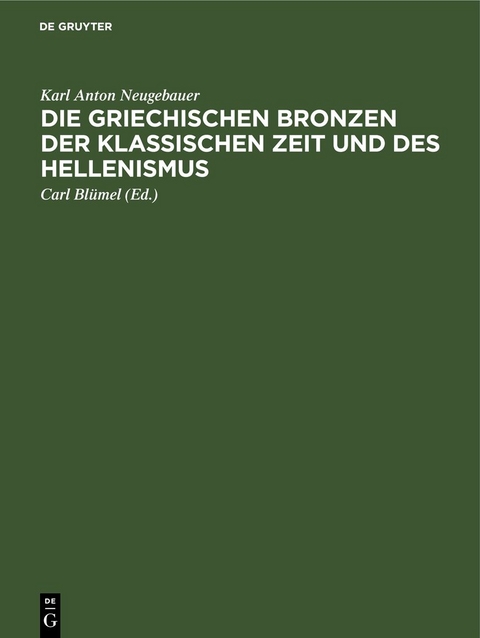 Staatliche Museen zu Berlin: Katalog der statuarischen Bronzen im Antiquarium / Die Griechischen Bronzen der klassischen Zeit und des Hellenismus - Karl Anton Neugebauer