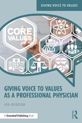 Giving Voice to Values as a Professional Physician - Ira Bedzow