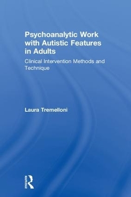 Psychoanalytic Work with Autistic Features in Adults - Laura Tremelloni