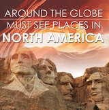 Around The Globe - Must See Places in North America - Baby Professor