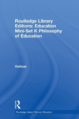 Routledge Library Editions: Education Mini-Set K Philosophy of Education