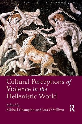 Cultural Perceptions of Violence in the Hellenistic World - 