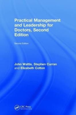 Practical Management and Leadership for Doctors - John Wattis, Stephen Curran, Elizabeth Cotton