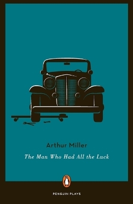 The Man Who Had All the Luck - Arthur Miller