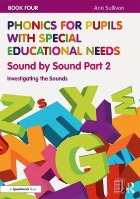Phonics for Pupils with Special Educational Needs Book 4: Sound by Sound Part 2 - Ann Sullivan